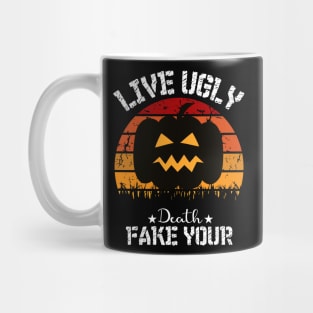 Live Ugly Fake Your Death T-Shirt Mug